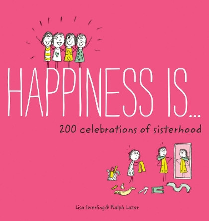 Happiness Is . . . 200 Celebrations of Sisterhood by Lisa Swerling 9781452142715