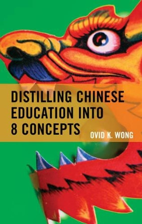 Distilling Chinese Education into 8 Concepts by Ovid K. Wong 9781475821932