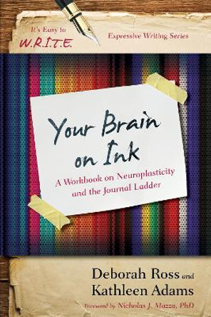 Your Brain on Ink: A Workbook on Neuroplasticity and the Journal Ladder by Deborah Ross 9781475814255