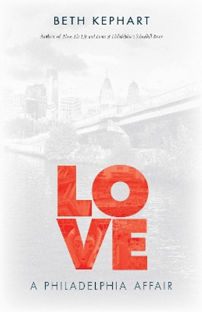 Love: A Philadelphia Affair by Beth Kephart 9781439913154