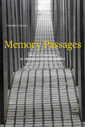 Memory Passages: Holocaust Memorials in the United States and Germany by Natasha Goldman 9781439914236