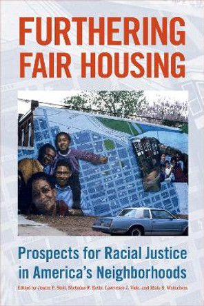 Furthering Fair Housing: Prospects for Racial Justice in America's Neighborhoods by Justin P Steil 9781439920725