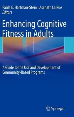 Enhancing Cognitive Fitness in Adults: A Guide to the Use and Development of Community-Based Programs by Paula E. Hartman-Stein 9781441906359