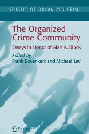 The Organized Crime Community: Essays in Honor of Alan A. Block by Frank Bovenkerk 9781441922878