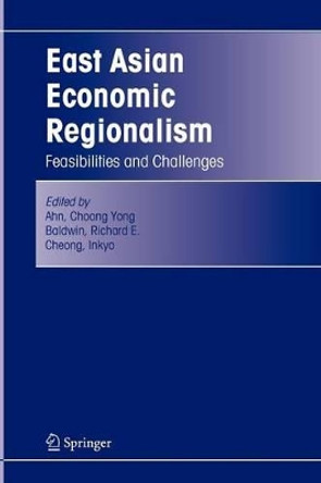 East Asian Economic Regionalism: Feasibilities and Challenges by Choong Yong Ahn 9781441937216