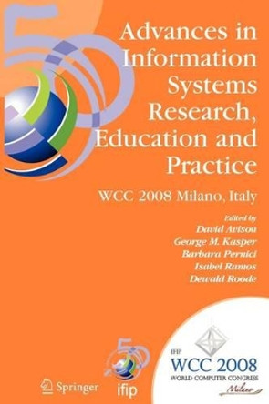 Advances in Information Systems Research, Education and Practice: IFIP 20th World Computer Congress, TC 8, Information Systems, September 7-10, 2008, Milano, Italy by David Avison 9781441935151