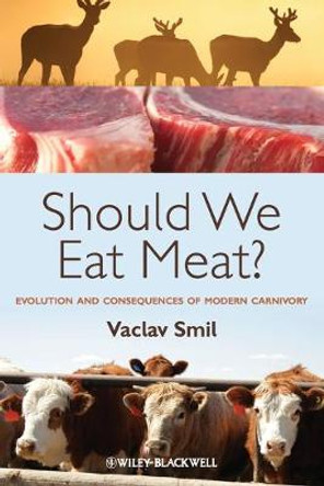 Should We Eat Meat?: Evolution and Consequences of Modern Carnivory by Vaclav Smil