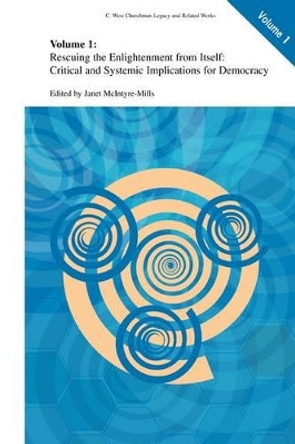 Rescuing the Enlightenment from Itself: Critical and Systemic Implications for Democracy by Janet McIntyre-Mills 9781441939036