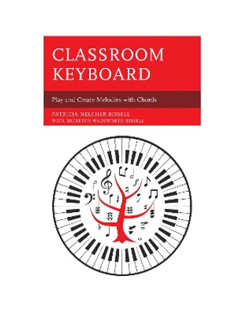 Classroom Keyboard: Play and Create Melodies with Chords by Patricia Melcher Bissell 9781475835410