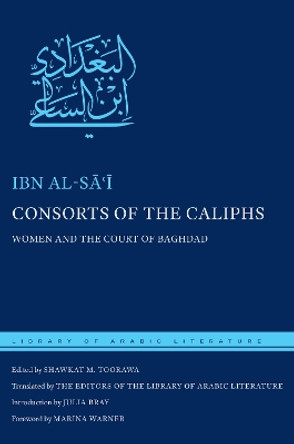 Consorts of the Caliphs: Women and the Court of Baghdad by Shawkat M. Toorawa 9781479850983