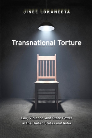 Transnational Torture: Law, Violence, and State Power in the United States and India by Jinee Lokaneeta 9781479816958