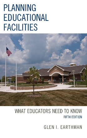 Planning Educational Facilities: What Educators Need to Know by Glen I. Earthman 9781475844429