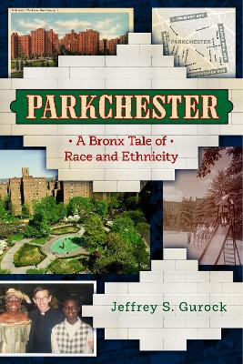 Parkchester: A Bronx Tale of Race and Ethnicity by Jeffrey S. Gurock 9781479896707