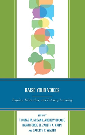 Raise Your Voices: Inquiry, Discussion, and Literacy Learning by Thomas M. McCann 9781475844283