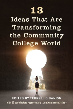 13 Ideas That Are Transforming the Community College World by Terry U O'Banion 9781475844894