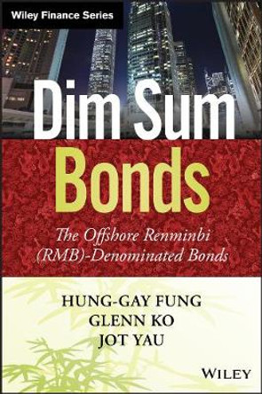 Dim Sum Bonds: The Offshore Renminbi (RMB)-Denominated Bonds by Hung-Gay Fung