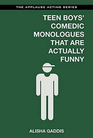 Teen Boys' Comedic Monologues That are Actually Funny by Alisha Gaddis 9781480396791