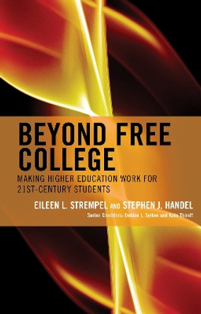 Beyond Free College: Making Higher Education Work for 21st Century Students by Eileen L. Strempel 9781475848649