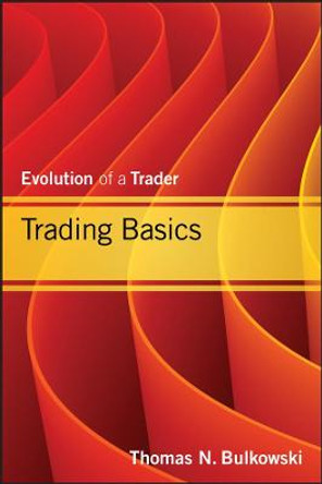 Trading Basics: Evolution of a Trader by Thomas N. Bulkowski