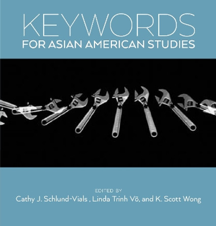 Keywords for Asian American Studies by Cathy J. Schlund-Vials 9781479874538