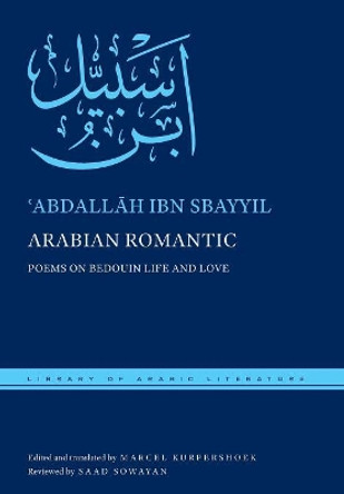 Arabian Romantic: Poems on Bedouin Life and Love by 'Abdallah ibn Sbayyil 9781479837663