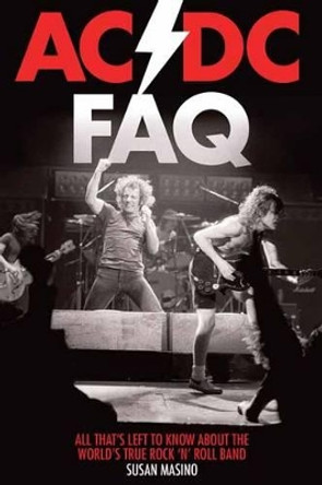 AC/DC FAQ: All That's Left to Know About the World's True Rock 'n' Roll Band by Susan Masino 9781480394506