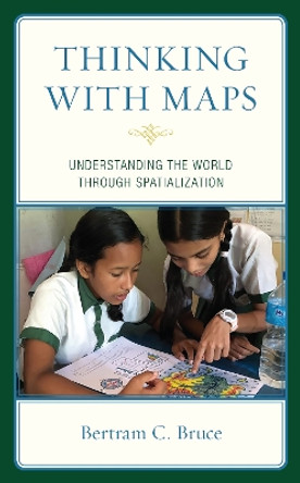 Thinking with Maps: Understanding the World through Spatialization by Bertram C. Bruce 9781475859294