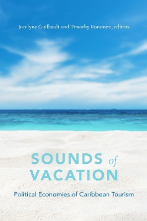 Sounds of Vacation: Political Economies of Caribbean Tourism by Jocelyne Guilbault 9781478004288