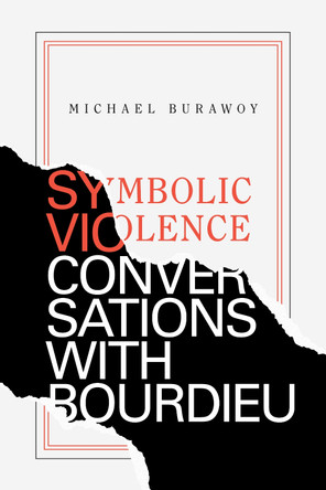 Symbolic Violence: Conversations with Bourdieu by Michael Burawoy 9781478006473