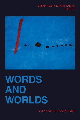 Words and Worlds: A Lexicon for Dark Times by Veena Das 9781478013259