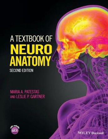 A Textbook of Neuroanatomy by Maria A. Patestas
