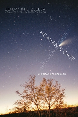 Heaven's Gate: America's UFO Religion by Benjamin E. Zeller 9781479803811