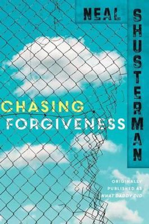 Chasing Forgiveness by Neal Shusterman 9781481429917