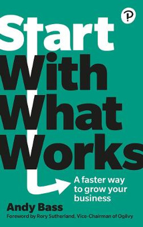 Start with What Works by Andy Bass