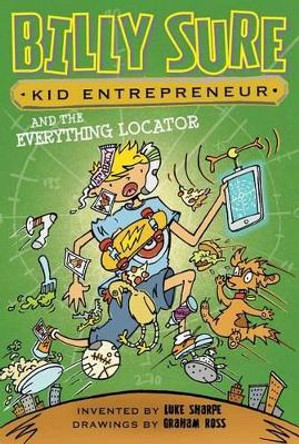 Billy Sure Kid Entrepreneur and the Everything Locator by Luke Sharpe 9781481468985