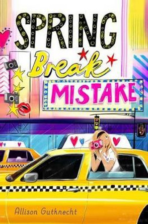 Spring Break Mistake by Allison Gutknecht 9781481471541