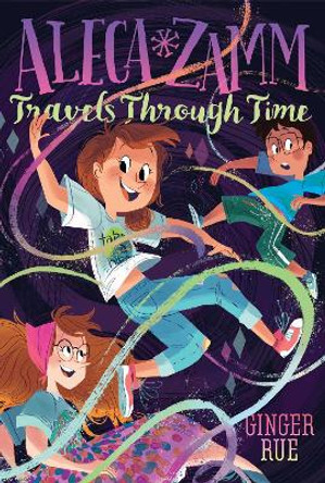 Aleca Zamm Travels Through Time by Ginger Rue 9781481470698