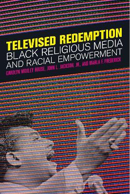 Televised Redemption: Black Religious Media and Racial Empowerment by Carolyn Moxley Rouse 9781479818174