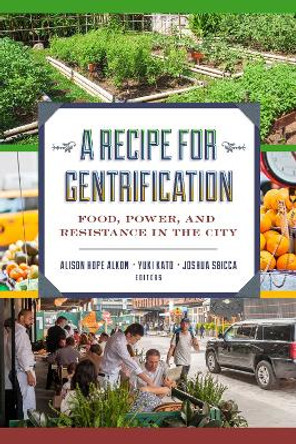 A Recipe for Gentrification: Food, Power, and Resistance in the City by Dr. Alison Hope Alkon 9781479834433