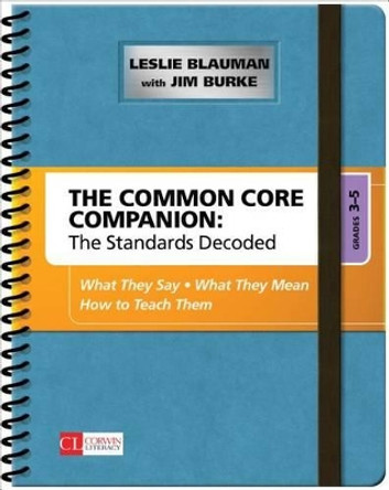 The Common Core Companion: The Standards Decoded, Grades 3-5: What They Say, What They Mean, How to Teach Them by Leslie A. Blauman 9781483349855