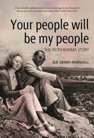 Your people will be my people: The Ruth Khama story by Sue Grant-Marshall 9781485308898