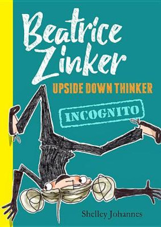 Beatrice Zinker, Upside Down Thinker: Incognito by Shelley Johannes 9781484768150