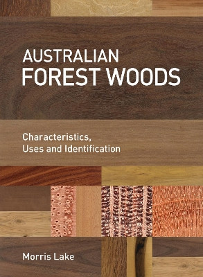 Australian Forest Woods: Characteristics, Uses and Identification by Morris Lake 9781486307784