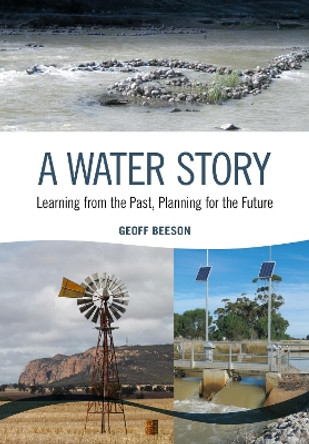 A Water Story: Learning from the Past, Planning for the Future by Geoff Beeson 9781486311293