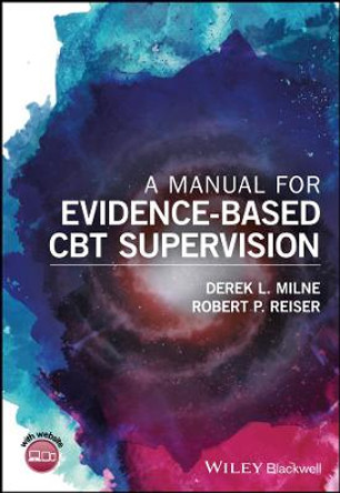 A Manual for Evidence-Based CBT Supervision by Derek L. Milne