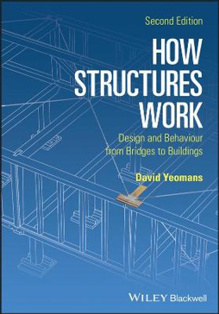 How Structures Work: Design and Behaviour from Bridges to Buildings by David Yeomans