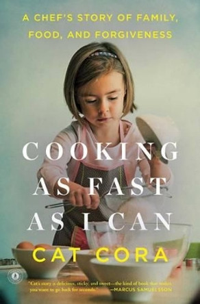 Cooking As Fast As I Can: A Chef's Story of Family, Food, and Forgiveness by Cat Cora 9781476766157