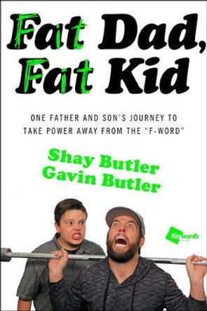 Fat Dad, Fat Kid: One Father and Son's Journey to Take Power Away from the &quot;F-Word&quot; by Shay Butler 9781476792316