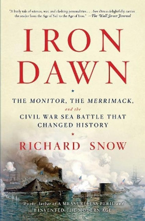 Iron Dawn: The Monitor, the Merrimack, and the Civil War Sea Battle That Changed History by Richard Snow 9781476794198