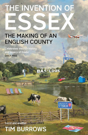 The Invention of Essex: The Making of an English County by Tim Burrows 9781788166775